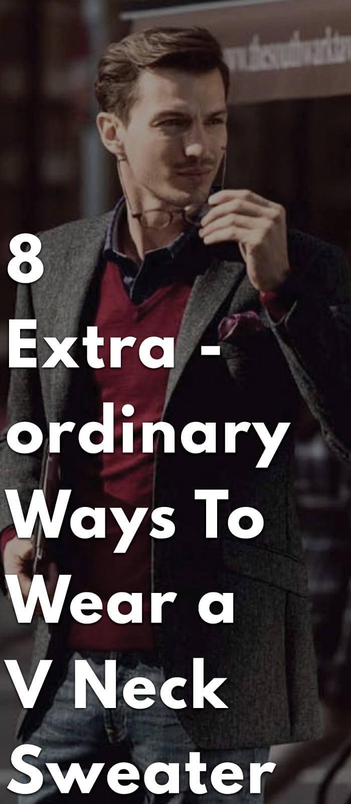 8-Extraordinary-Ways-to-Wear-a-V-Neck-Sweater 8-Extraordinary-Ways-to-Wear-a-V-Neck-Sweater