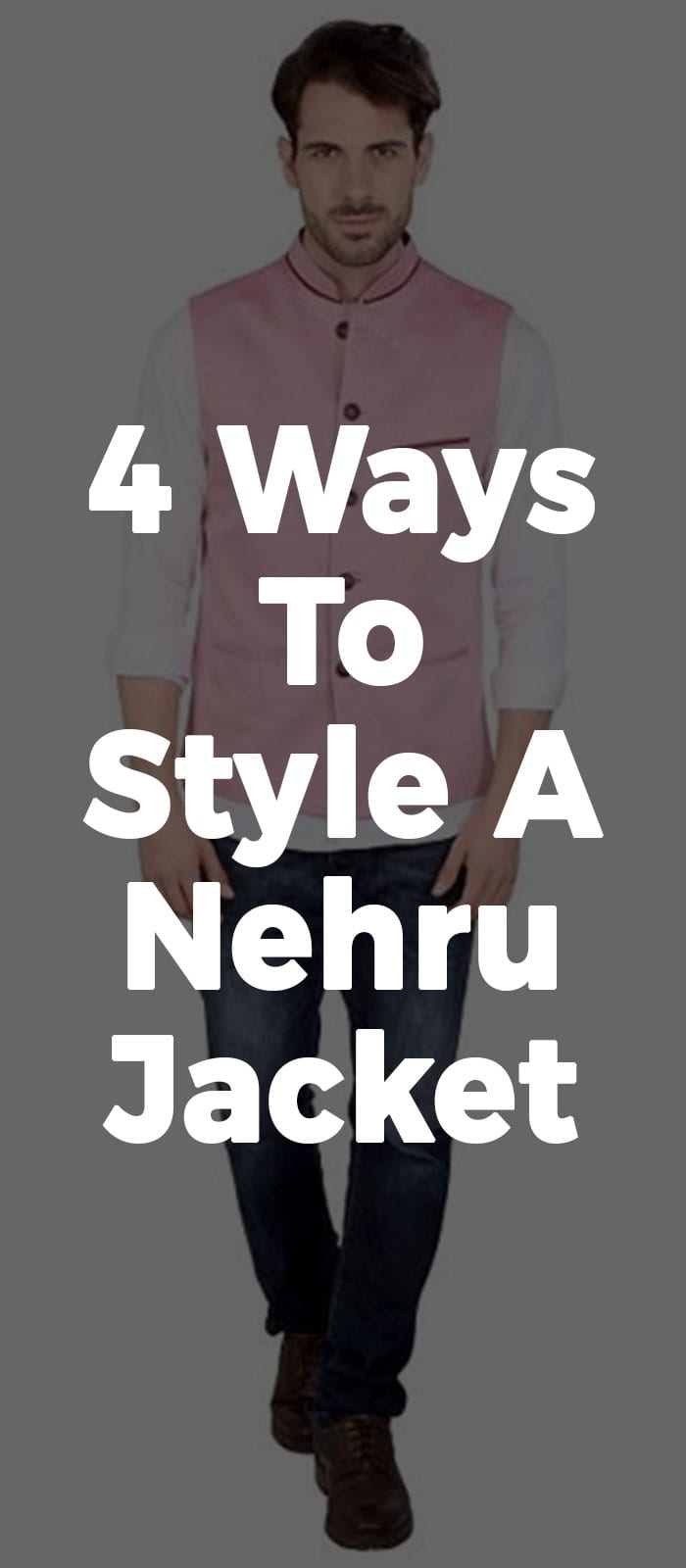 4 Ways To Style A Nehru Jacket. 4 Ways To Style A Nehru Jacket