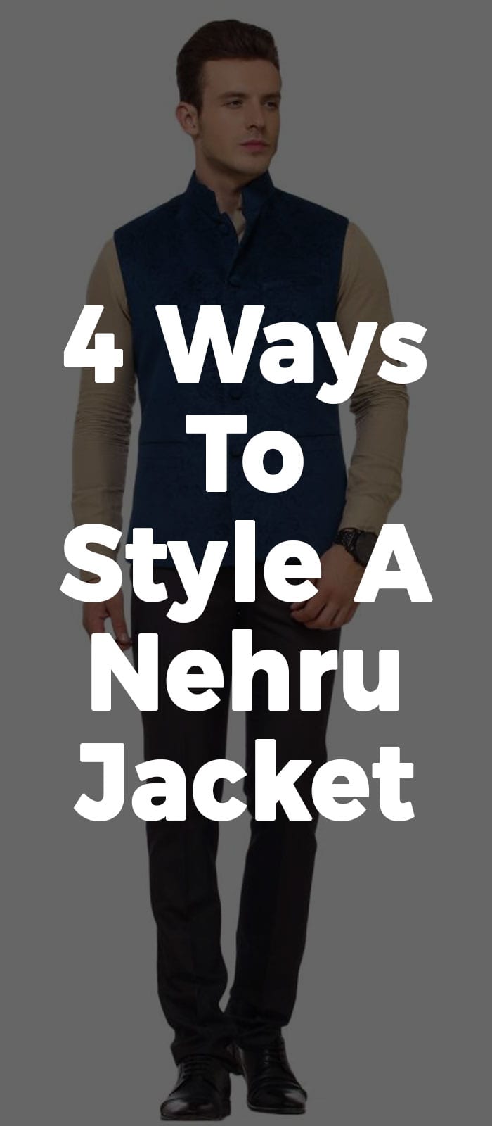 4 Ways To Style A Nehru Jacket 4 Ways To Style A Nehru Jacket
