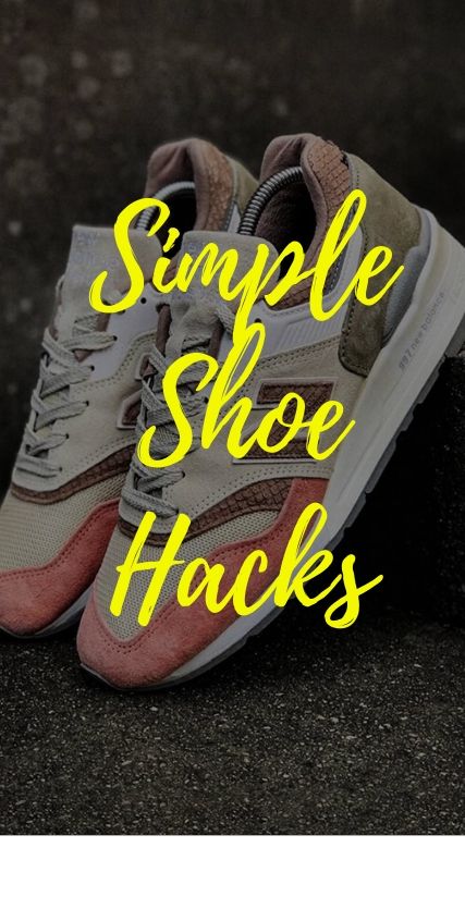 Shoe Hacks- 5 Simple Tricks Shoe Hacks- 5 Simple Tricks