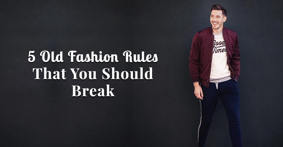5 Old Fashion Rules That You Should Break In 2018 5 Old Fashion Rules That You Should Break In 2018