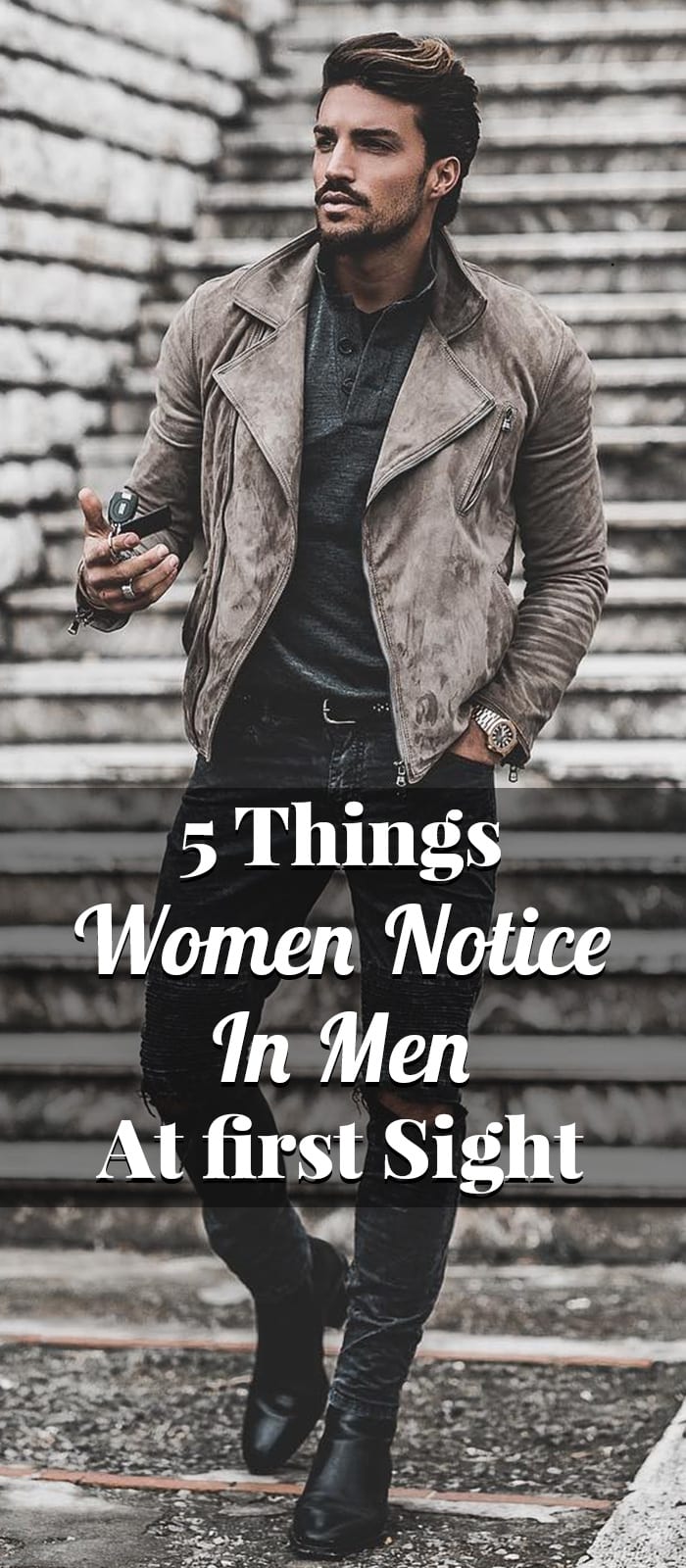 5 Things Women Notice In Men At first Sight 5 Things Women Notice In Men At first Sight