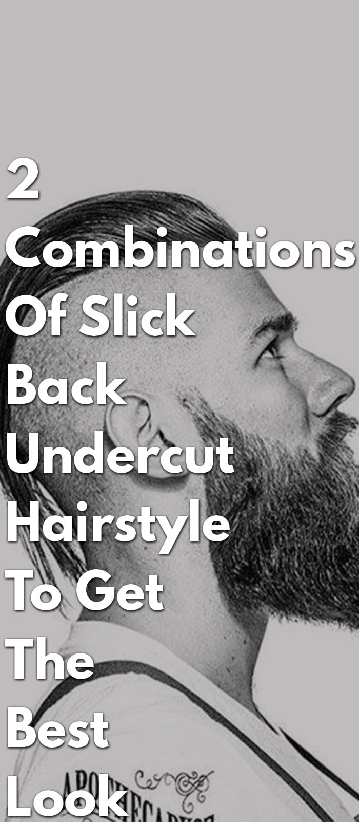 2 Combinations Of Slick Back Undercut Hairstyle To Get The Best Look 2 Combinations Of Slick Back Undercut Hairstyle To Get The Best Look