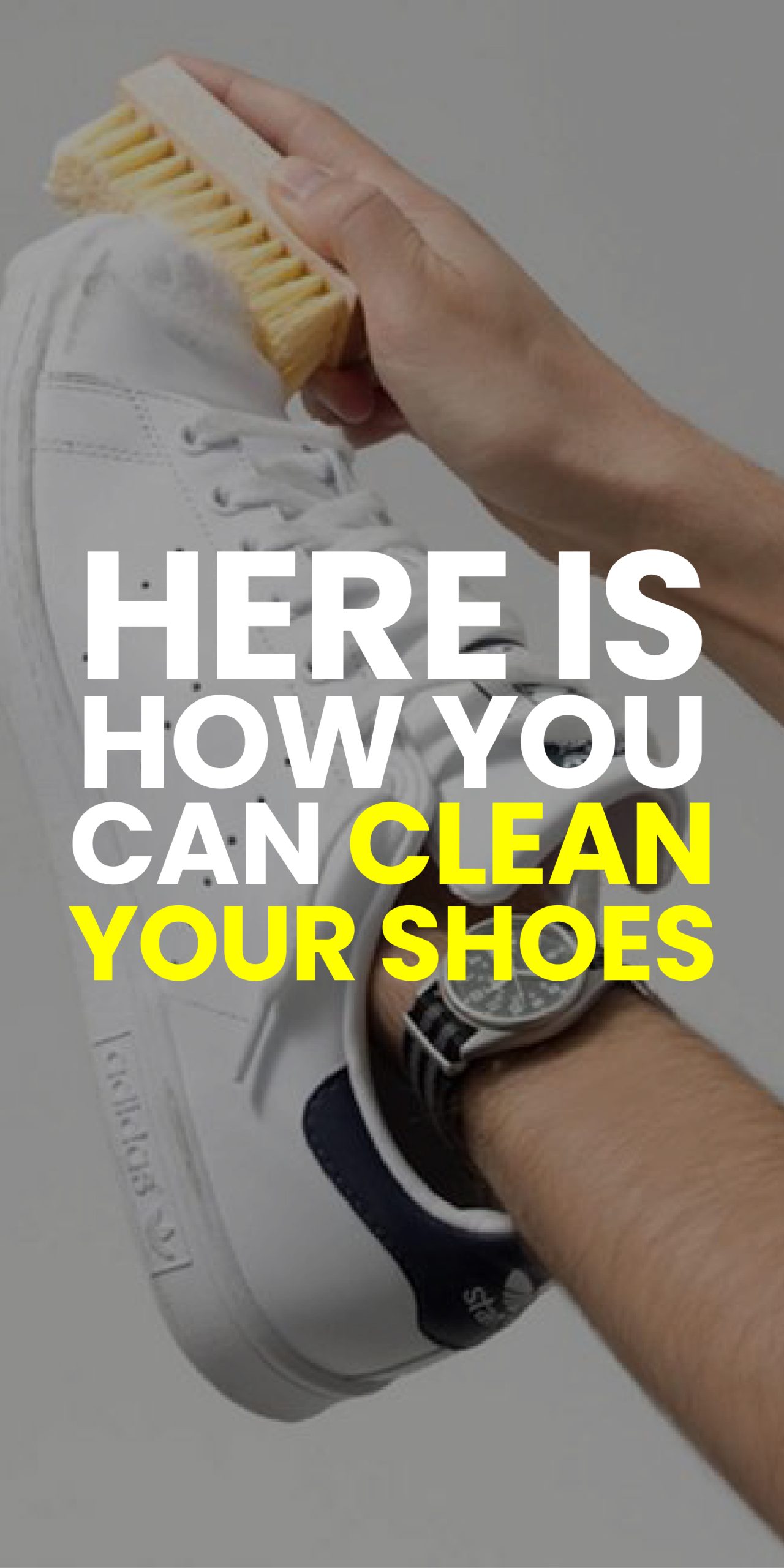 HERE IS HOW YOU CLEAN YOUR SHOES HERE IS HOW YOU CLEAN YOUR SHOES