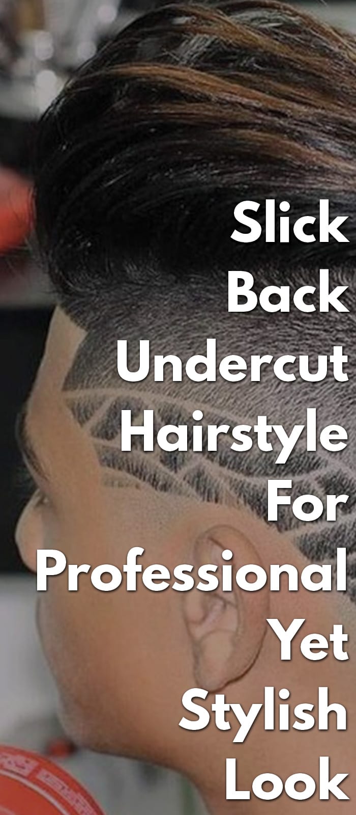 Slick Back Undercut Hairstyle Slick Back Undercut Hairstyle
