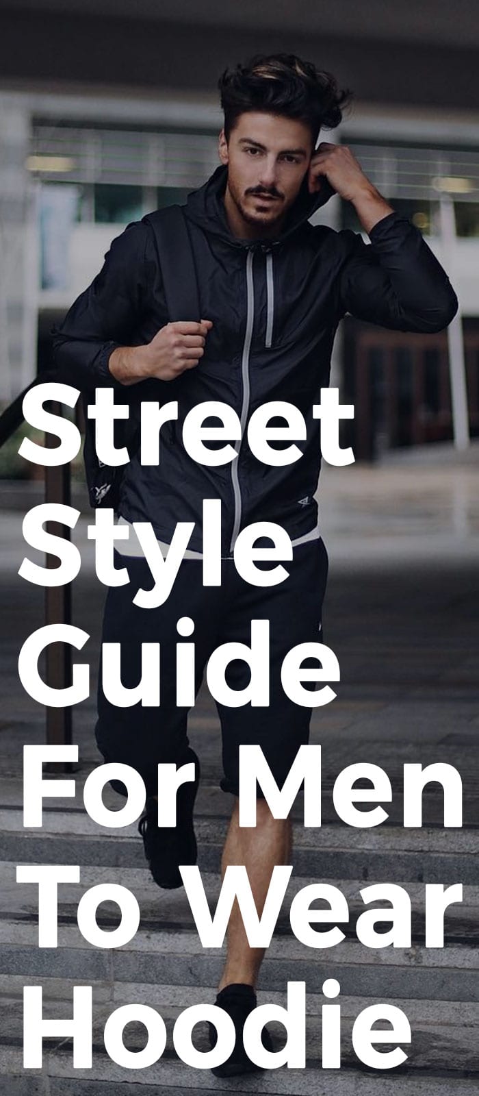 Street Style Guide For Men To Wear Hoodie Street Style Guide For Men To Wear Hoodie