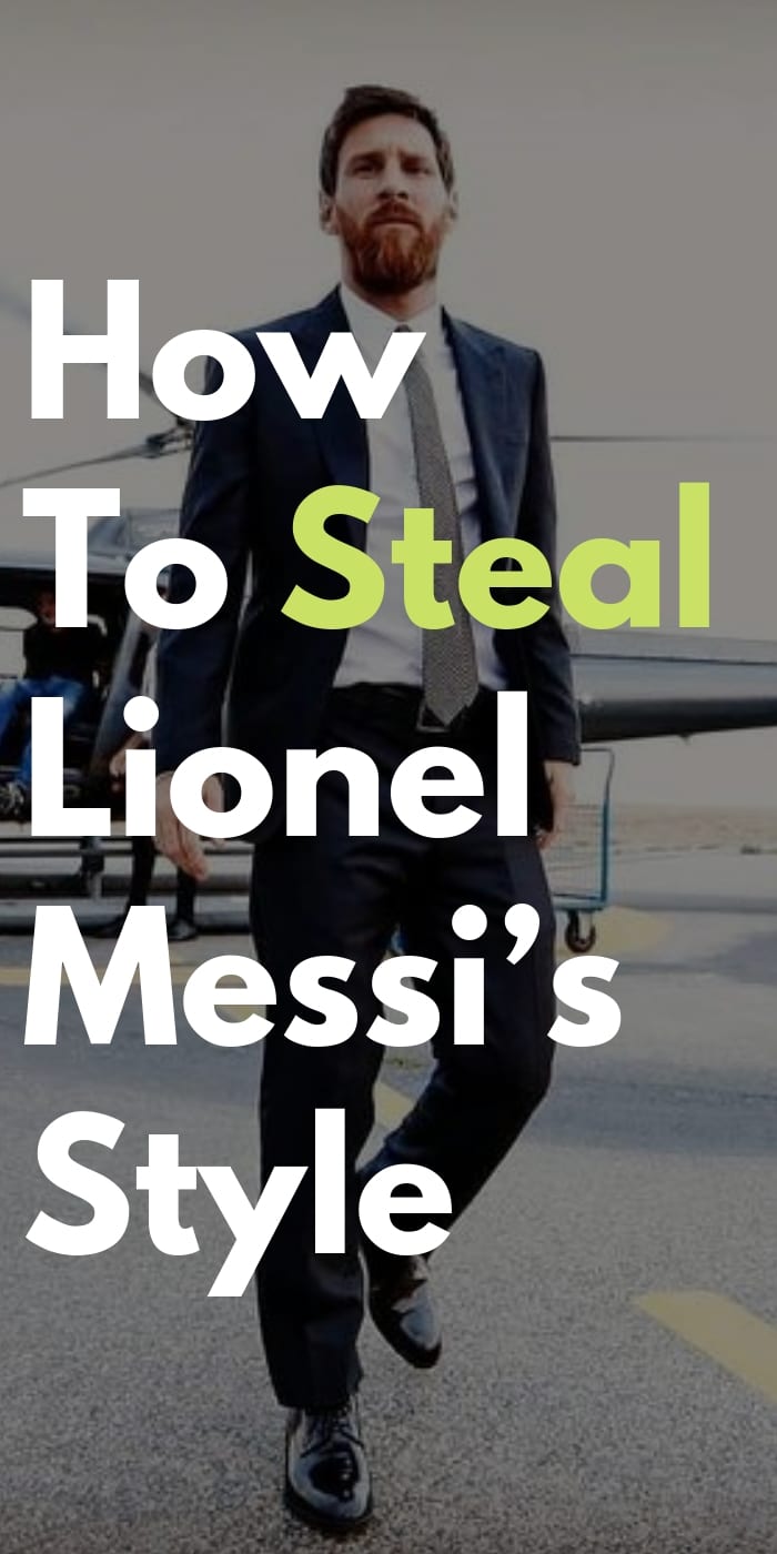 How To Steal Lionel Messi’s Style How To Steal Lionel Messi’s Style