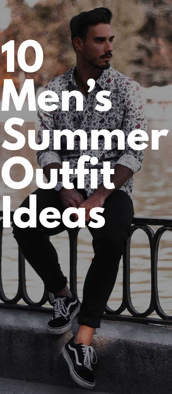 10 men's summer outfit ideas 10 men's summer outfit ideas
