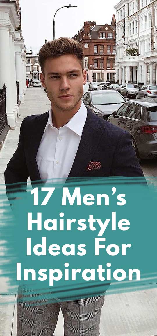 17 Men’s Hairstyle Ideas For Inspiration 17 Men’s Hairstyle Ideas For Inspiration