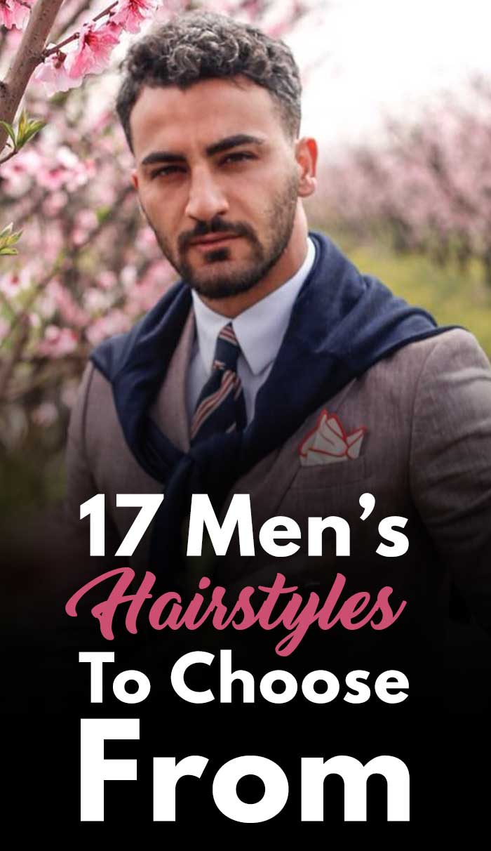 17 Men’s Hairstyles To Choose From 17 Men’s Hairstyles To Choose From