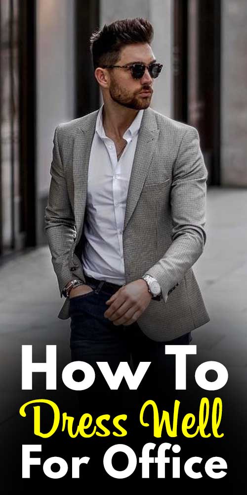 How To Dress Well For Office. How To Dress Well For Office.