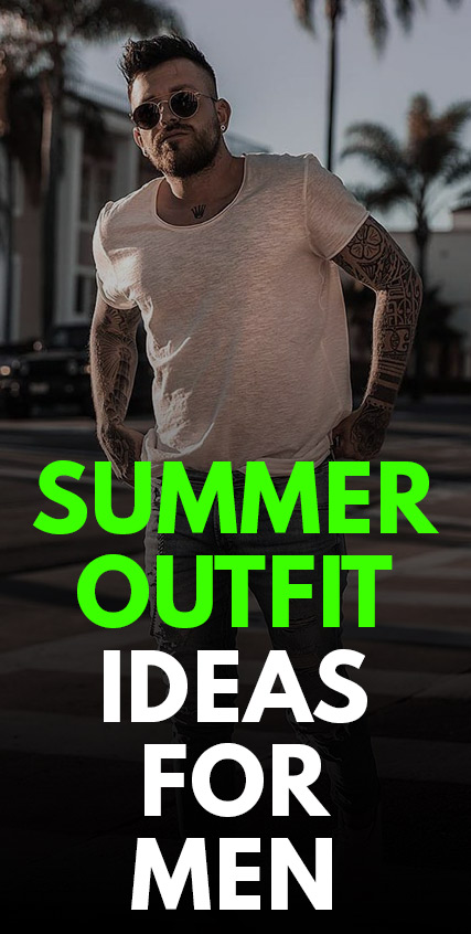Summer Outfit Ideas for Men Summer Outfit Ideas for Men