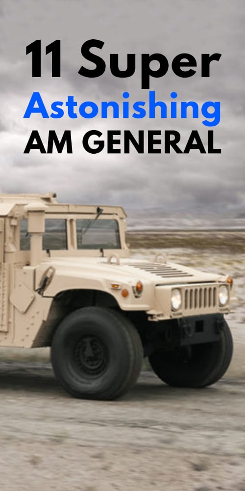 11 Super Astonishing AM GENERAL 11 Super Astonishing AM GENERAL