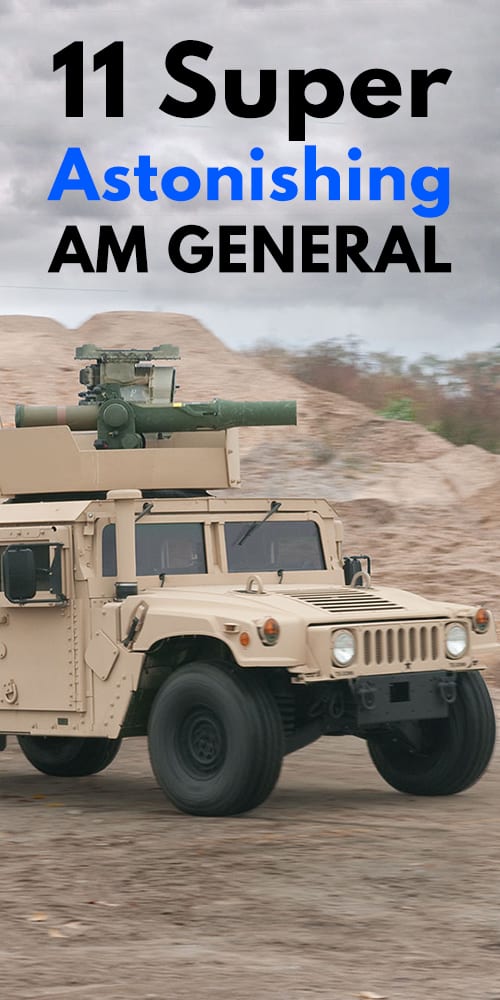 11 Super Astonishing AM GENERAL. 11 Super Astonishing AM GENERAL.