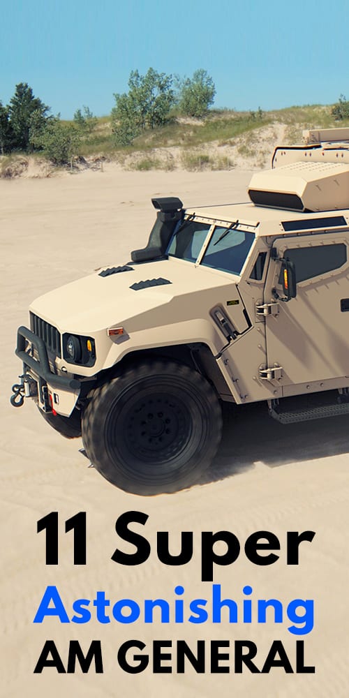 11 Super Astonishing AM GENERAL! 11 Super Astonishing AM GENERAL!