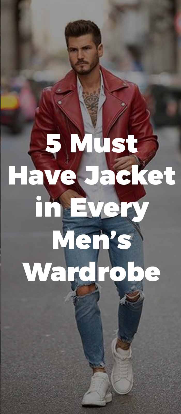 5-Must-Have-Jacket-in-Every-Men’s-Wardrobe 5-Must-Have-Jacket-in-Every-Men’s-Wardrobe