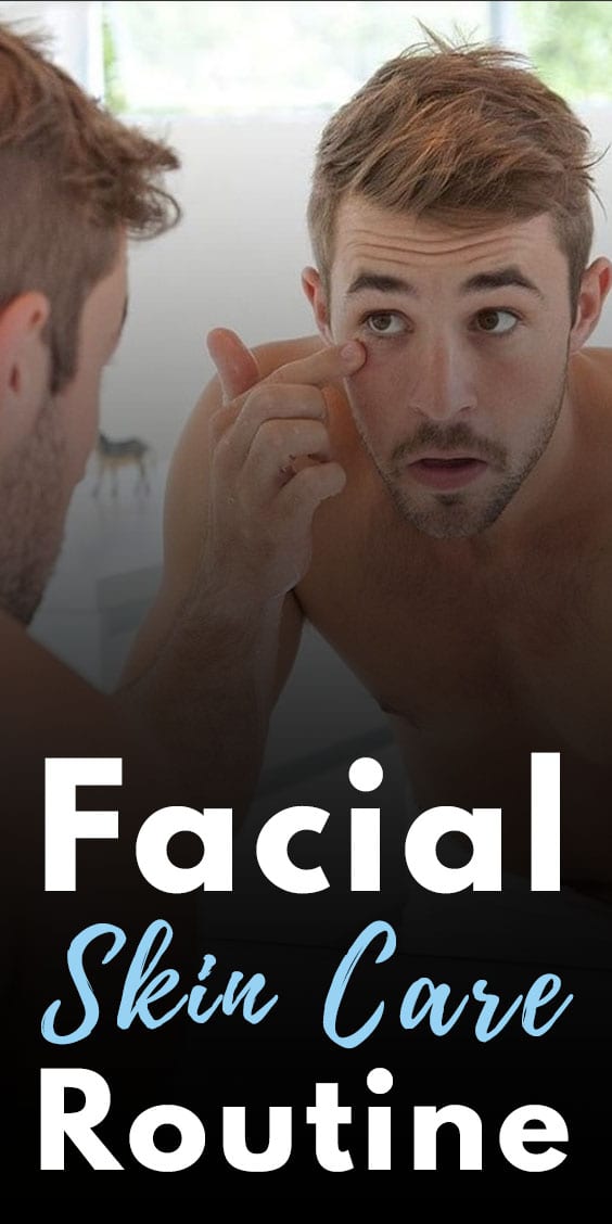 5 Simple and Easy Facial Skin Care Routine for Men 5 Simple and Easy Facial Skin Care Routine for Men