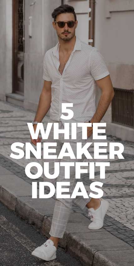 5-White-Sneaker-Outfits-ideas-for-men 5-White-Sneaker-Outfits-ideas-for-men