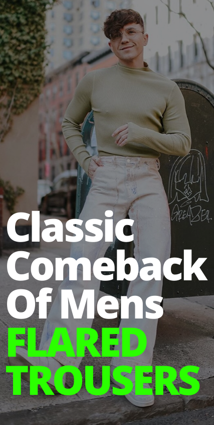 Classic Comebacks of Mens Flared Trousers Classic Comebacks of Mens Flared Trousers