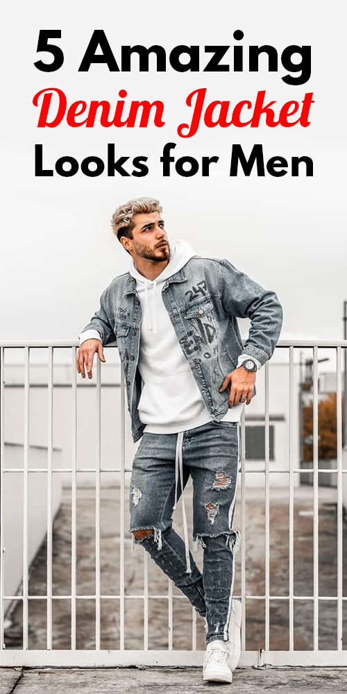 5 Amazing Denim Jacket Looks for Men 5 Amazing Denim Jacket Looks for Men
