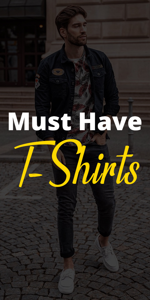6 Must Have T Shirts In Every Man's Wardrobe 6 Must Have T Shirts In Every Man's Wardrobe