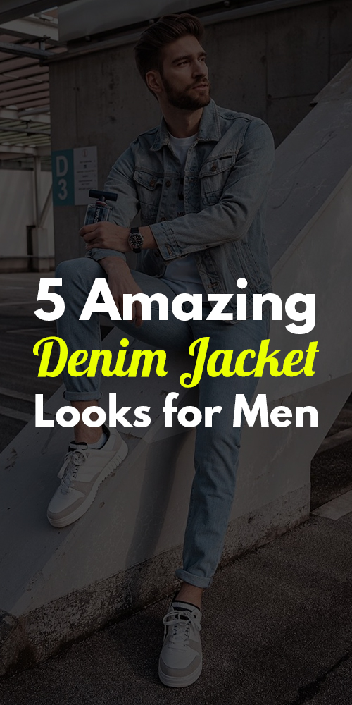 Amazing Denim Jacket Looks for Men Amazing Denim Jacket Looks for Men
