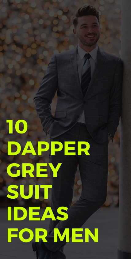 10 Dapper Grey Suit Ideas for Men 10 Dapper Grey Suit Ideas for Men