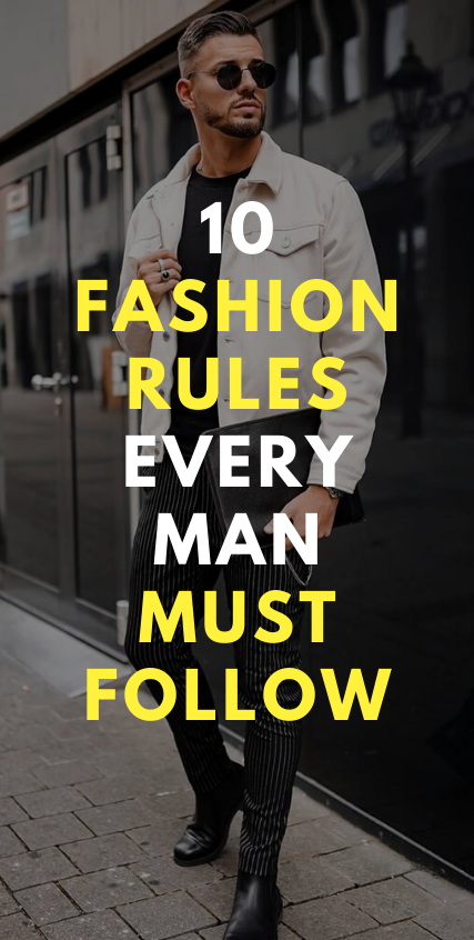 10 Fashion Rules Every Man Must Follow 10 Fashion Rules Every Man Must Follow