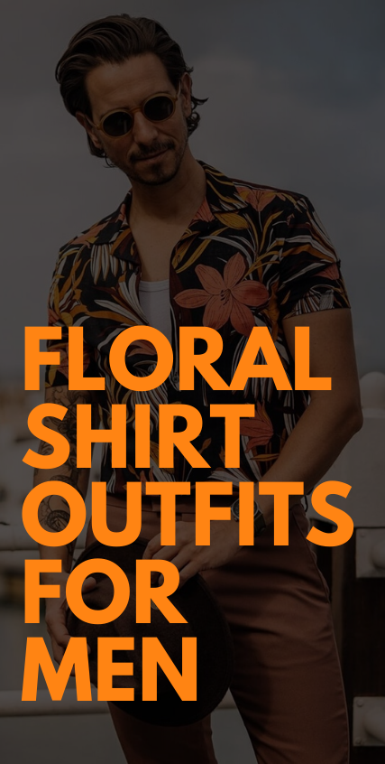 10 Floral Shirts Outfits for men 10 Floral Shirts Outfits for men