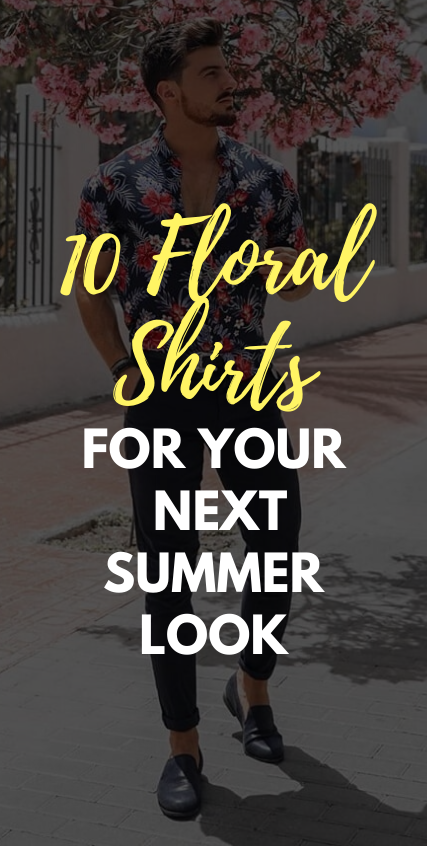 10 Floral Shirts for your next summer look 10 Floral Shirts for your next summer look