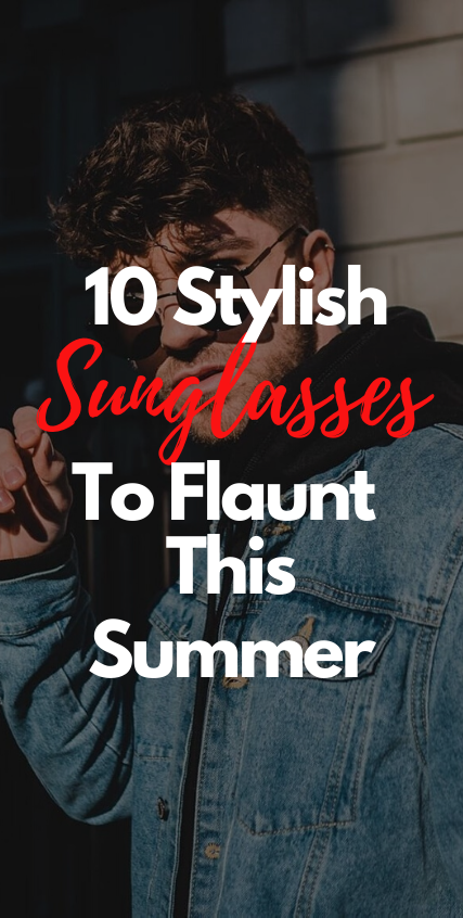 10 Sunglasses to flaunt this summer 10 Sunglasses to flaunt this summer