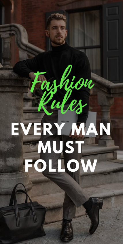 Fashion Rules Every Man Must Follow Fashion Rules Every Man Must Follow