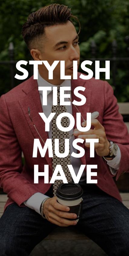 Stylish Ties You Must Have Stylish Ties You Must Have