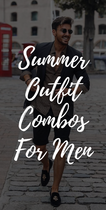 Summer Outfit Combinations for Men Summer Outfit Combinations for Men