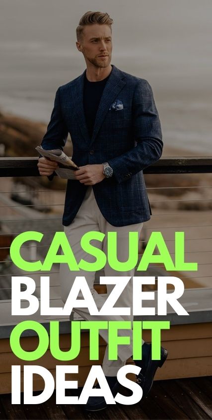 Casual Blazer Outfit Ideas for Men Casual Blazer Outfit Ideas for Men