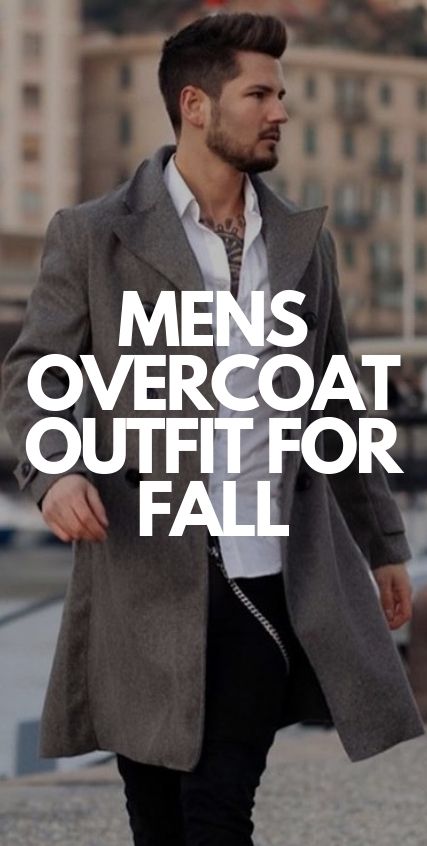 Mens Over Coat Outfit for Fall Mens Over Coat Outfit for Fall