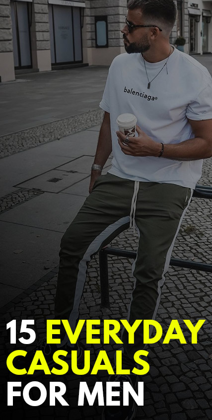 15 Everyday Casuals For Men 2021 15 Everyday Casuals For Men 2021