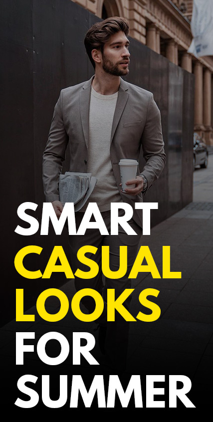 Smart Casual Looks For Summer- Smart Casual Looks For Summer-