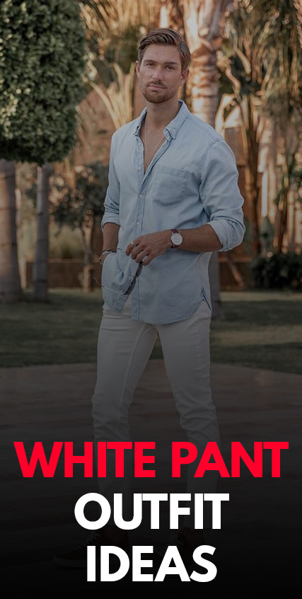 How Men Can Style White Pants- 2021 How Men Can Style White Pants- 2021