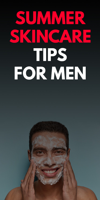 Summer Skincare Tips for Men- Summer Skincare Tips for Men-