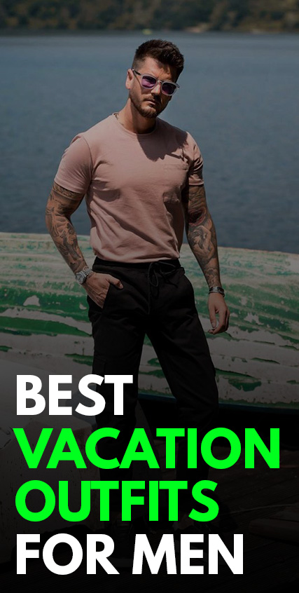Best Vacation Outfits for Men Best Vacation Outfits for Men