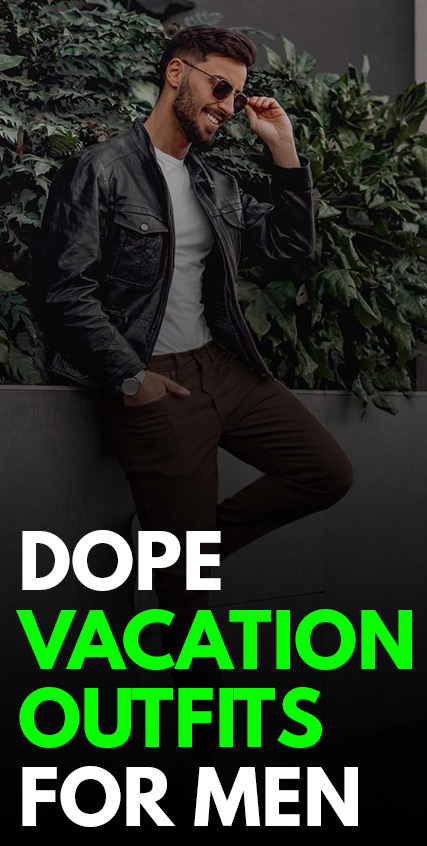 Dope Vacation Outfits For Men Dope Vacation Outfits For Men