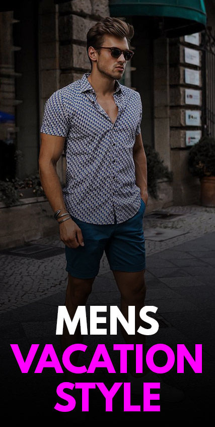 Mens Vacation Style Mens Vacation Style