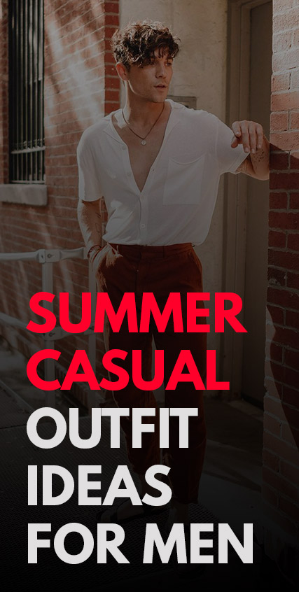 Summer Casual Outfit Ideas For Men Summer Casual Outfit Ideas For Men