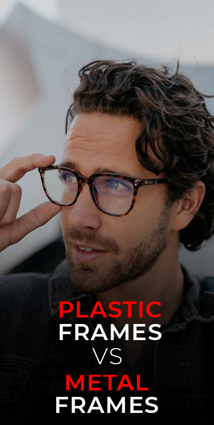 Plastic Frames vs Metal Frames- Which One Is Right For You Plastic Frames vs Metal Frames- Which One Is Right For You