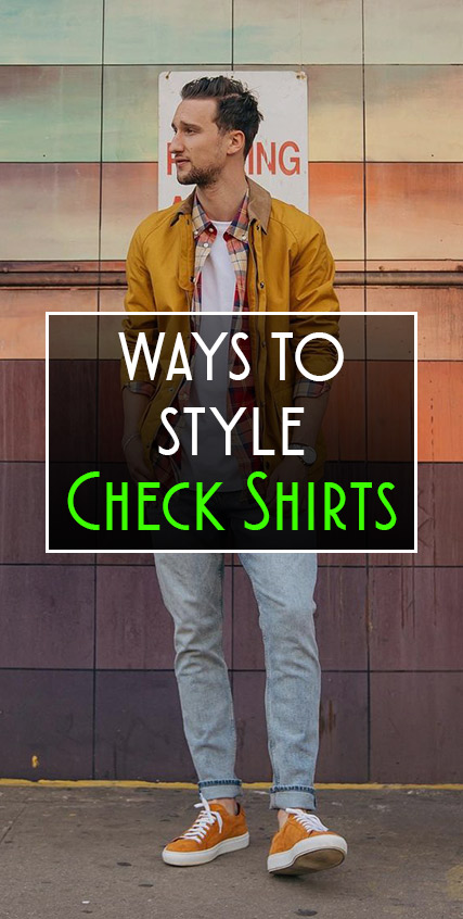 10 Ways To Style Check Shirts 10 Ways To Style Check Shirts