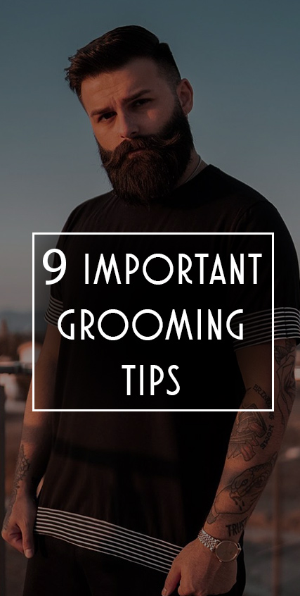 9 Easy and Important Grooming Tips 9 Easy and Important Grooming Tips
