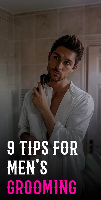 9 Tips For Mens Grooming 9 Tips For Mens Grooming
