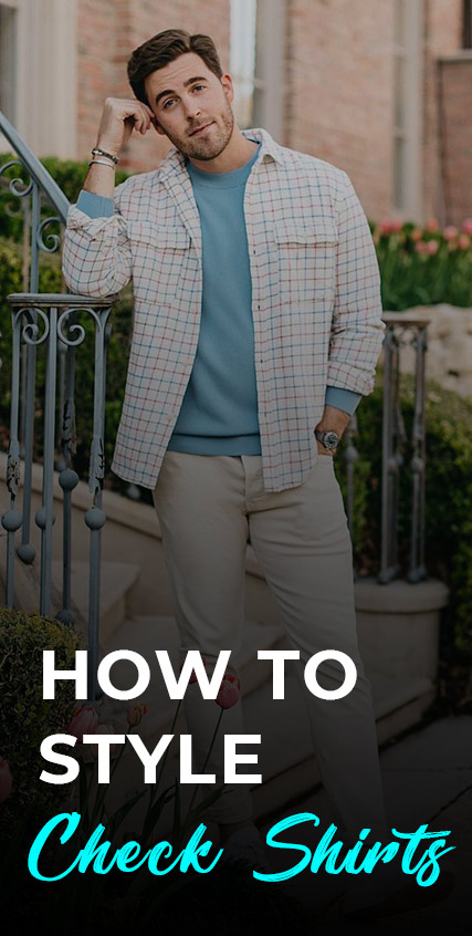 How To Style Check Shirts How To Style Check Shirts