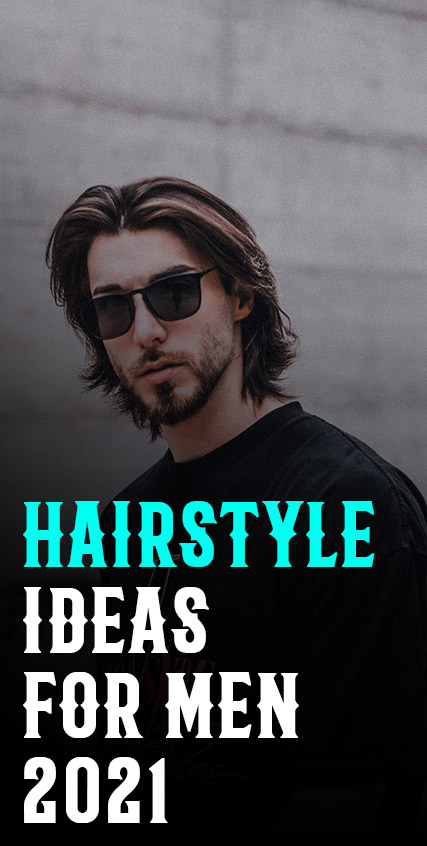 Hairstyle Ideas for Men 2021 Hairstyle Ideas for Men 2021